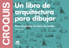 CROQUIS. UN LIBRO DE ARQUITECTURA PARA DIBUJAR