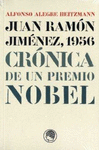 JUAN RAMON JIMENEZ 1956. CR�NICA DE UN PREMIO NOBEL