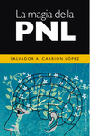 LA MAGIA DE LA PNL : LAS APLICACIONES M�GICAS DE LA PROGRAMACI�N NEURO