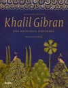 KHALIL GIBRAN. UNA ANTOLOGA ILUSTRADA