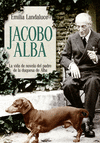 JACOBO ALBA. LA VIDA DE NOVELA DEL PADRE DE LA DUQUESA DE ALBA